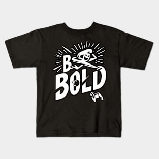 Be bold Kids T-Shirt